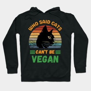 Who said Cats can't be Vegan Hoodie